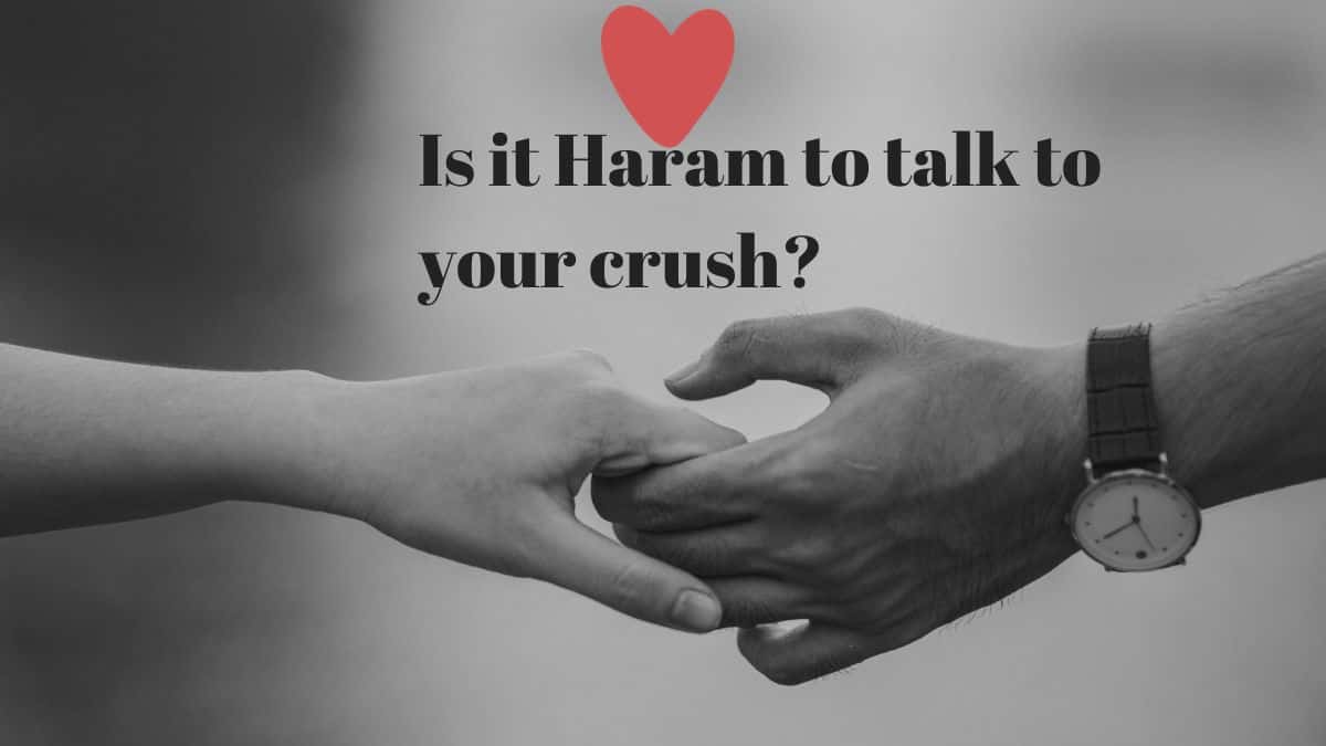 Is it Haram to talk to your crush? The yes or no, clear and definite answer